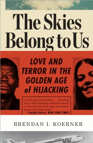You are currently viewing Book Review: “The Skies Belong to Us: Love and Terror in the Golden Age of Hijacking” Brendan I. Koerner